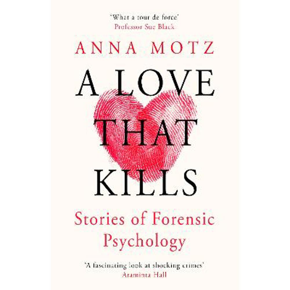A Love That Kills: Stories of Forensic Psychology (Paperback) - Anna Motz